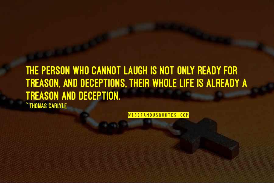 Deceptions Quotes By Thomas Carlyle: The person who cannot laugh is not only