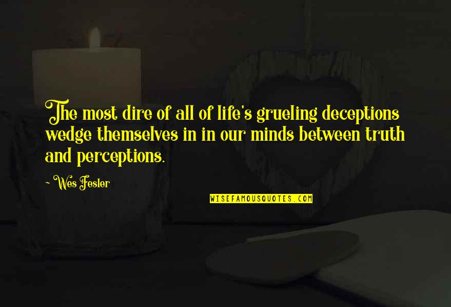 Deceptions Quotes By Wes Fesler: The most dire of all of life's grueling