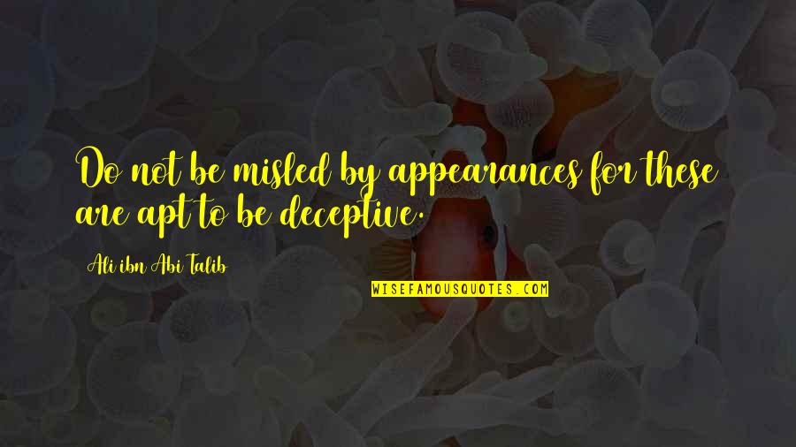 Deceptive Appearances Quotes By Ali Ibn Abi Talib: Do not be misled by appearances for these