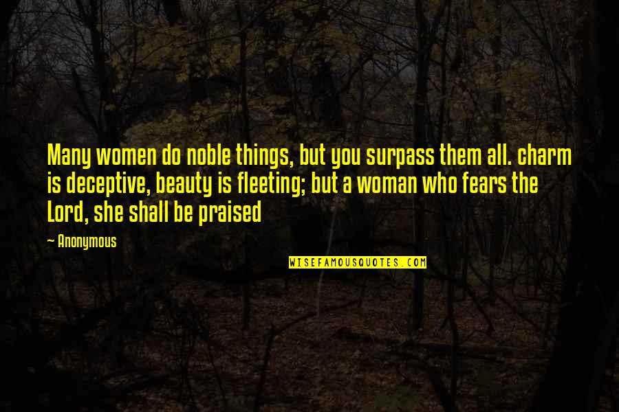 Deceptive Beauty Quotes By Anonymous: Many women do noble things, but you surpass