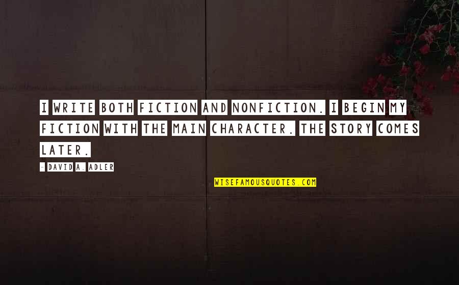 Deceptive First Impressions Quotes By David A. Adler: I write both fiction and nonfiction. I begin Deceptive First Impressions Quotes By David A. Adler: I write both fiction and nonfiction. I begin