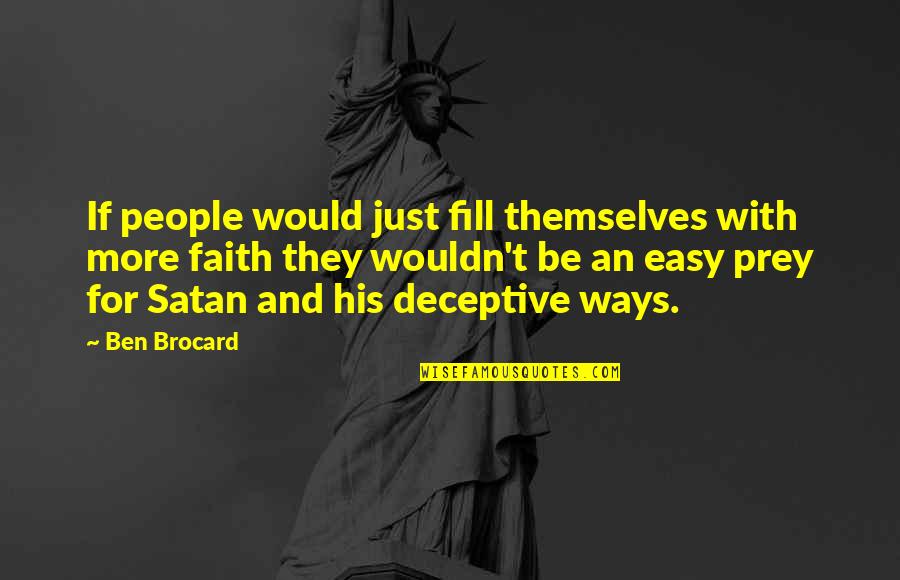 Deceptive People Quotes By Ben Brocard: If people would just fill themselves with more