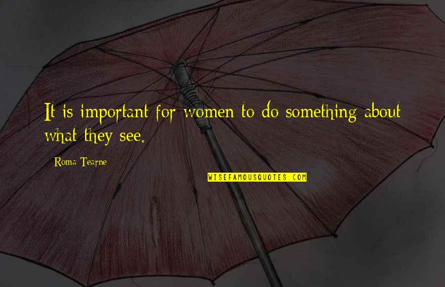 Deceptive People Quotes By Roma Tearne: It is important for women to do something