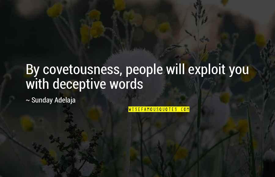 Deceptive People Quotes By Sunday Adelaja: By covetousness, people will exploit you with deceptive