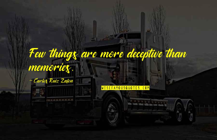 Deceptive Quotes By Carlos Ruiz Zafon: Few things are more deceptive than memories. Deceptive Quotes By Carlos Ruiz Zafon: Few things are more deceptive than memories.