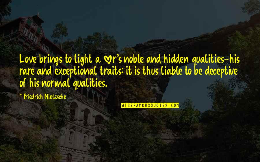 Deceptive Quotes By Friedrich Nietzsche: Love brings to light a lover's noble and Deceptive Quotes By Friedrich Nietzsche: Love brings to light a lover's noble and