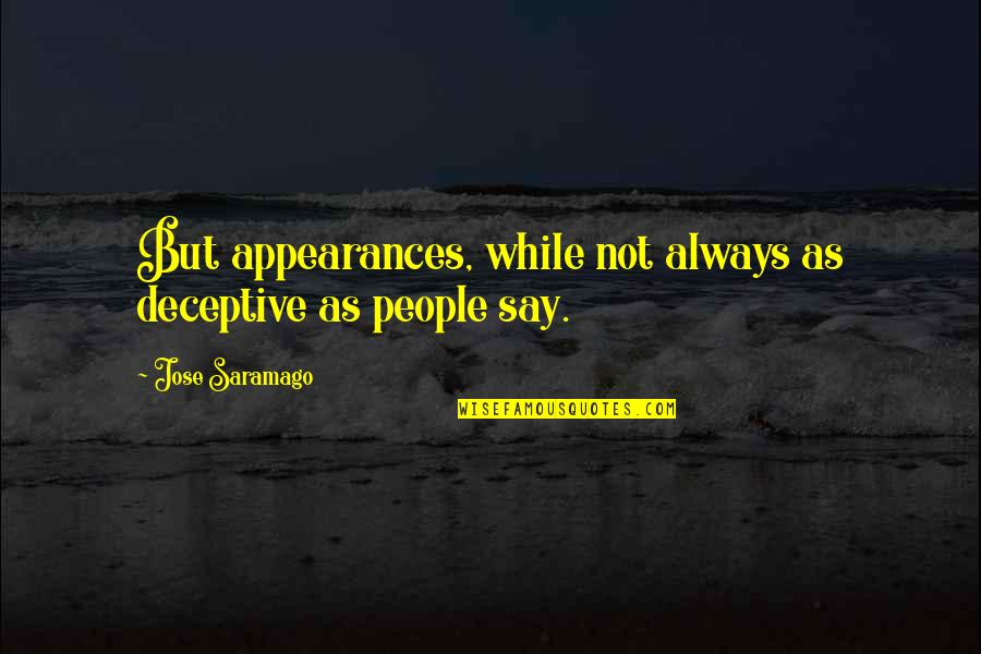 Deceptive Quotes By Jose Saramago: But appearances, while not always as deceptive as Deceptive Quotes By Jose Saramago: But appearances, while not always as deceptive as