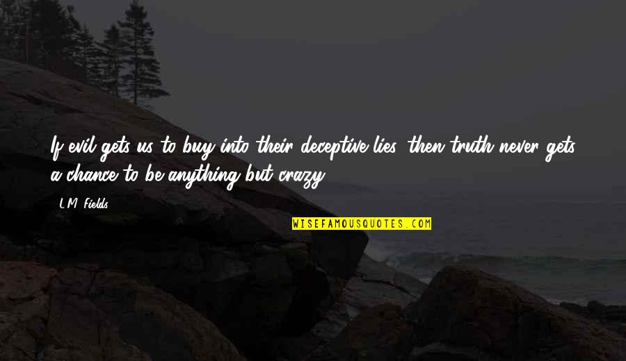 Deceptive Quotes By L.M. Fields: If evil gets us to buy into their Deceptive Quotes By L.M. Fields: If evil gets us to buy into their