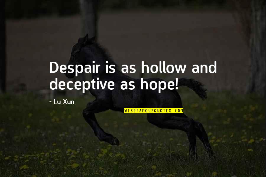 Deceptive Quotes By Lu Xun: Despair is as hollow and deceptive as hope!