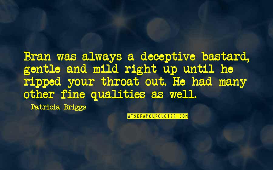 Deceptive Quotes By Patricia Briggs: Bran was always a deceptive bastard, gentle and Deceptive Quotes By Patricia Briggs: Bran was always a deceptive bastard, gentle and