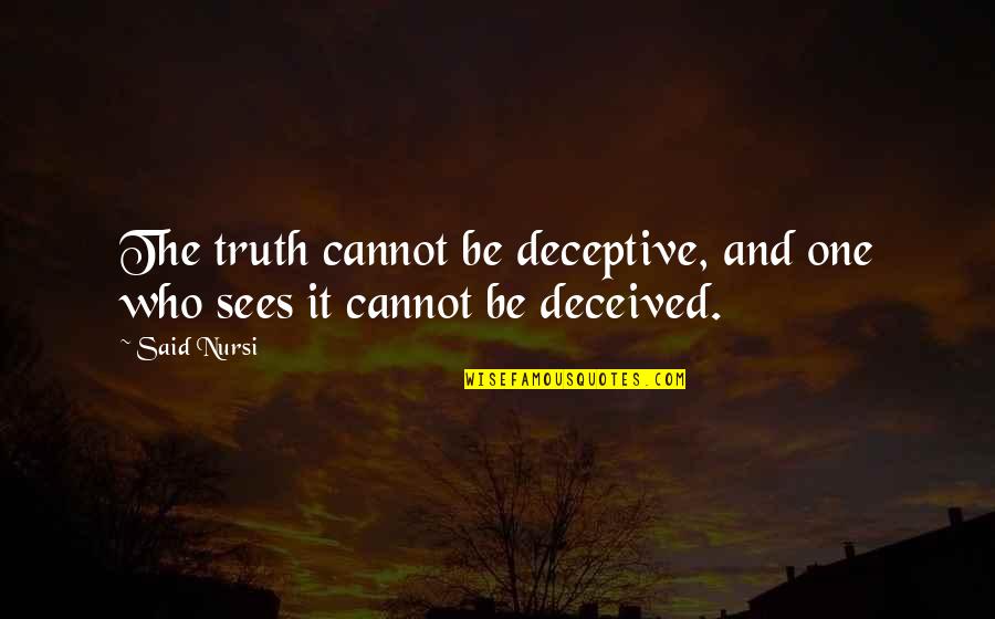 Deceptive Quotes By Said Nursi: The truth cannot be deceptive, and one who