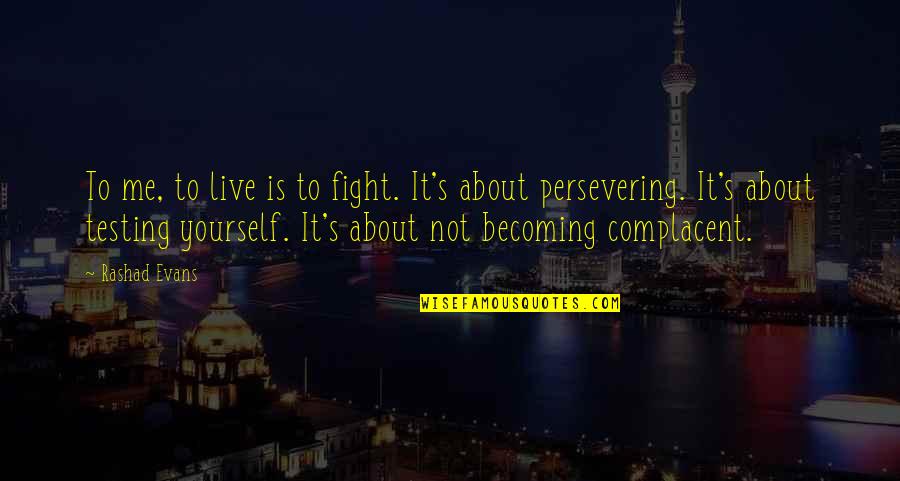 Deceptive Smile Quotes By Rashad Evans: To me, to live is to fight. It's Deceptive Smile Quotes By Rashad Evans: To me, to live is to fight. It's