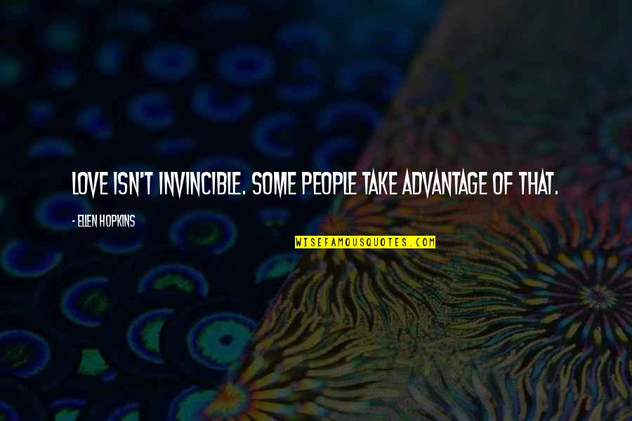 Decerebrate Posturing Quotes By Ellen Hopkins: Love isn't invincible. Some people take advantage of Decerebrate Posturing Quotes By Ellen Hopkins: Love isn't invincible. Some people take advantage of