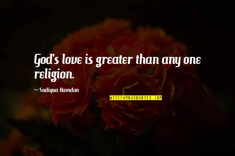 Decerebrate Quotes By Sadiqua Hamdan: God's love is greater than any one religion.