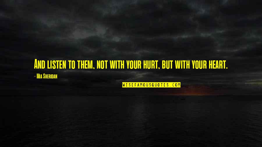 Decetis Cartoon Quotes By Mia Sheridan: And listen to them, not with your hurt, Decetis Cartoon Quotes By Mia Sheridan: And listen to them, not with your hurt,