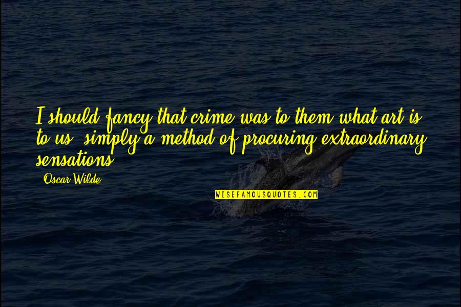 Decety And Jackson Quotes By Oscar Wilde: I should fancy that crime was to them Decety And Jackson Quotes By Oscar Wilde: I should fancy that crime was to them