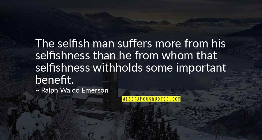 Deceuninck Pvc Quotes By Ralph Waldo Emerson: The selfish man suffers more from his selfishness