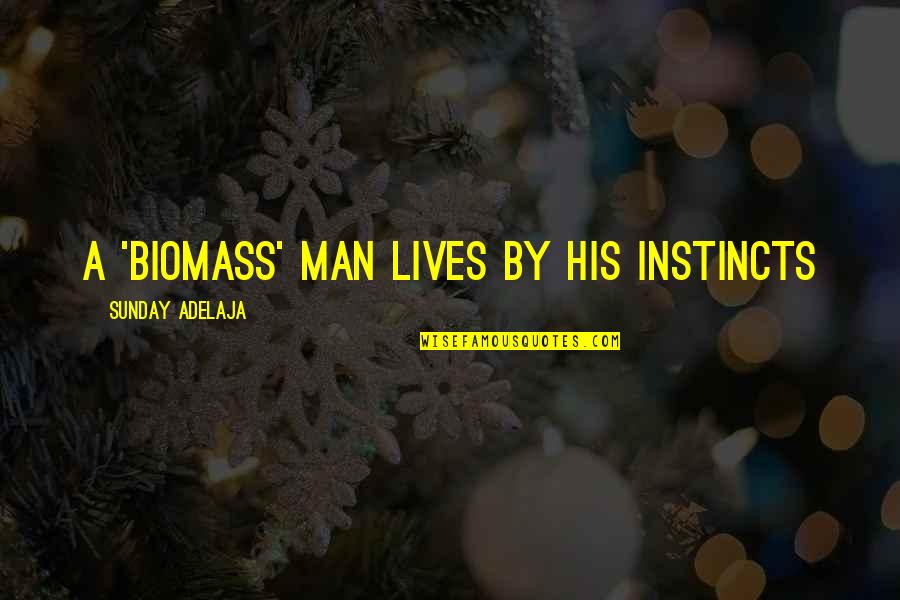 Dechaine Enterprises Quotes By Sunday Adelaja: A 'biomass' man lives by his instincts Dechaine Enterprises Quotes By Sunday Adelaja: A 'biomass' man lives by his instincts
