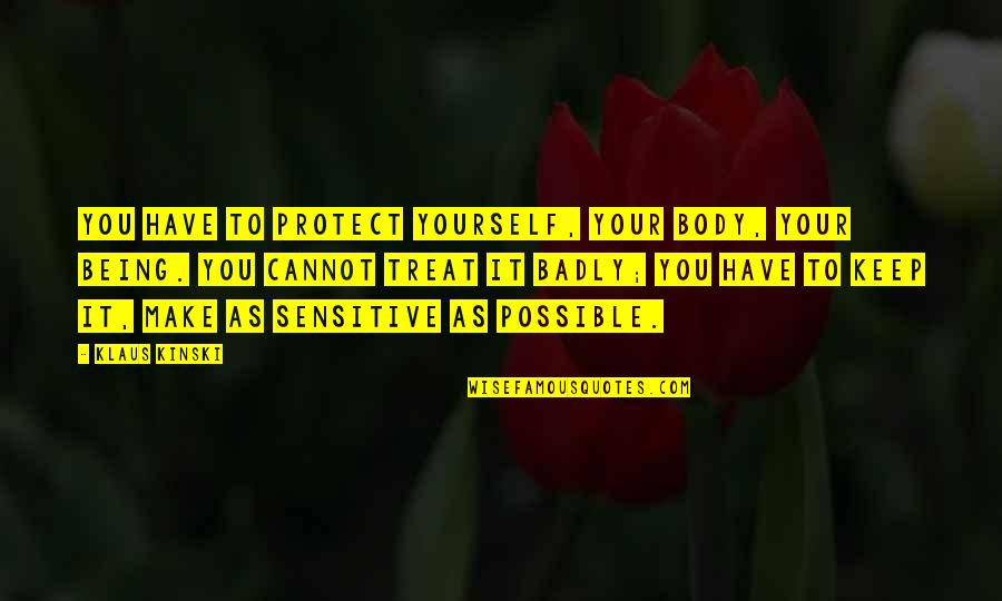 Dechainer Quotes By Klaus Kinski: You have to protect yourself, your body, your Dechainer Quotes By Klaus Kinski: You have to protect yourself, your body, your