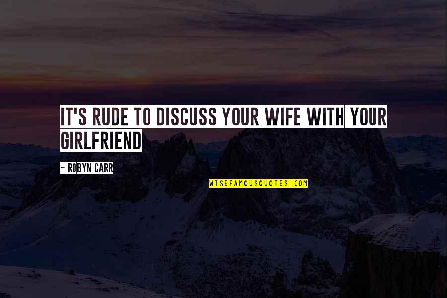 Dechainer Quotes By Robyn Carr: It's rude to discuss your wife with your Dechainer Quotes By Robyn Carr: It's rude to discuss your wife with your