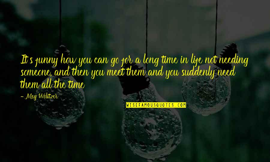 Dechane Cameron Quotes By Meg Wolitzer: It's funny how you can go for a Dechane Cameron Quotes By Meg Wolitzer: It's funny how you can go for a