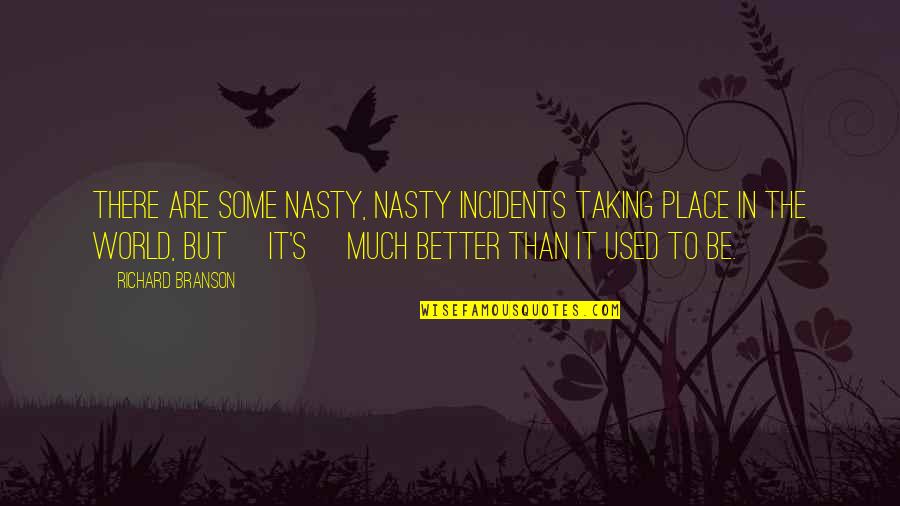 Dechane Cameron Quotes By Richard Branson: There are some nasty, nasty incidents taking place Dechane Cameron Quotes By Richard Branson: There are some nasty, nasty incidents taking place