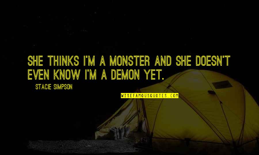 Dechanet Quotes By Stacie Simpson: She thinks I'm a monster and she doesn't Dechanet Quotes By Stacie Simpson: She thinks I'm a monster and she doesn't