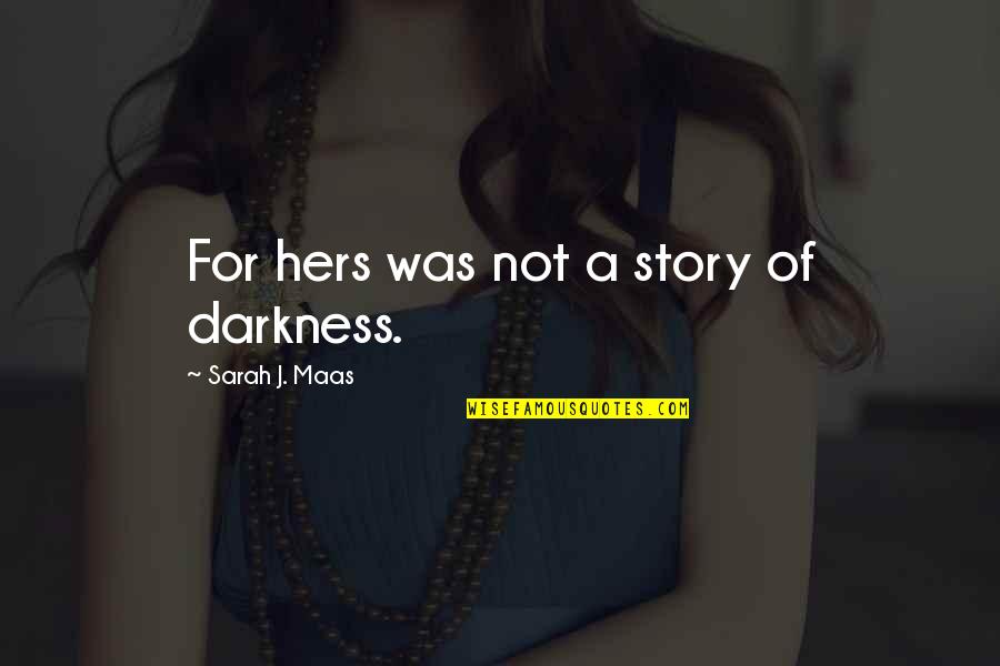 Dechant Construction Quotes By Sarah J. Maas: For hers was not a story of darkness. Dechant Construction Quotes By Sarah J. Maas: For hers was not a story of darkness.
