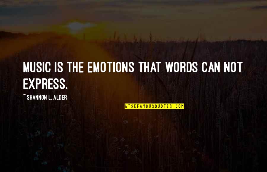 Dechant Farms Quotes By Shannon L. Alder: Music is the emotions that words can not