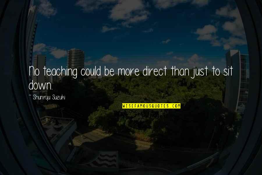 Dechanta Quotes By Shunryu Suzuki: No teaching could be more direct than just