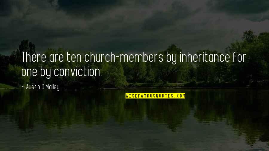 Dechantal Quotes By Austin O'Malley: There are ten church-members by inheritance for one Dechantal Quotes By Austin O'Malley: There are ten church-members by inheritance for one