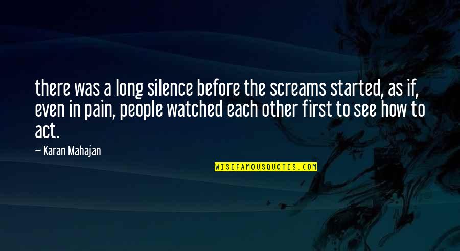 Dechawut Chuntakaro Quotes By Karan Mahajan: there was a long silence before the screams Dechawut Chuntakaro Quotes By Karan Mahajan: there was a long silence before the screams
