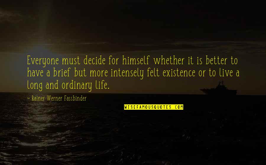Dechert Charlotte Quotes By Rainer Werner Fassbinder: Everyone must decide for himself whether it is