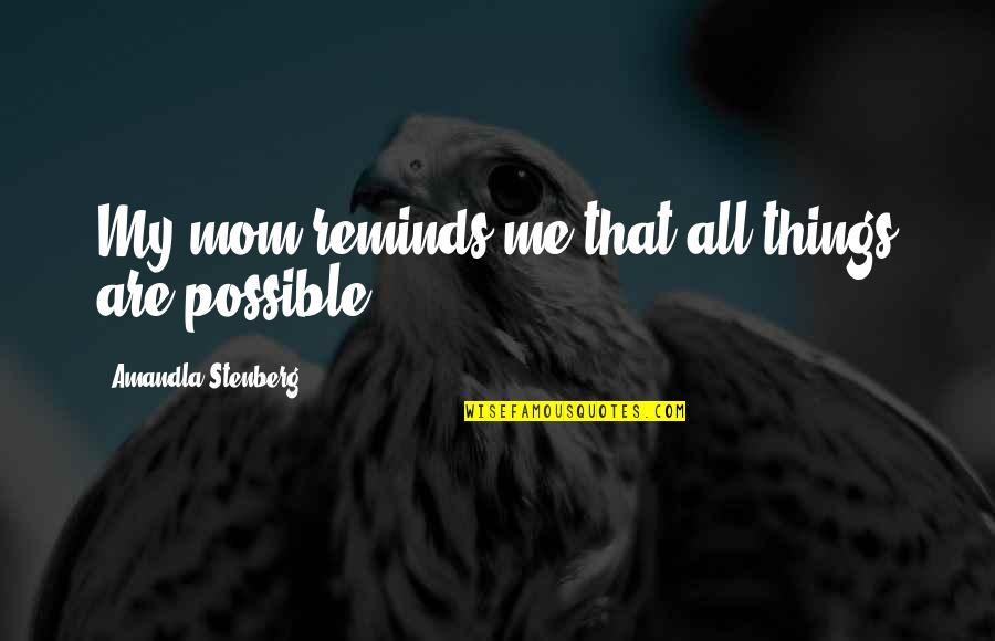 Dechevanne Quotes By Amandla Stenberg: My mom reminds me that all things are Dechevanne Quotes By Amandla Stenberg: My mom reminds me that all things are
