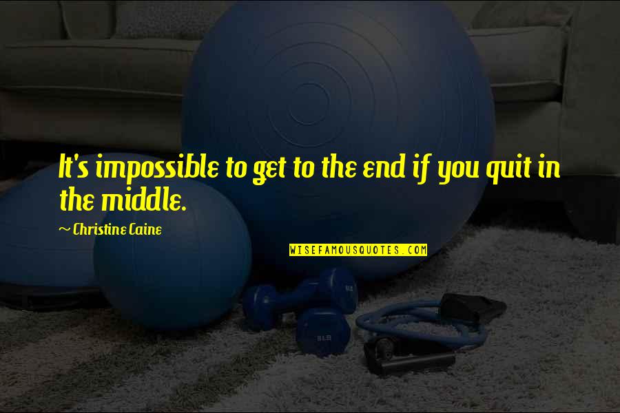 Dechevanne Quotes By Christine Caine: It's impossible to get to the end if Dechevanne Quotes By Christine Caine: It's impossible to get to the end if
