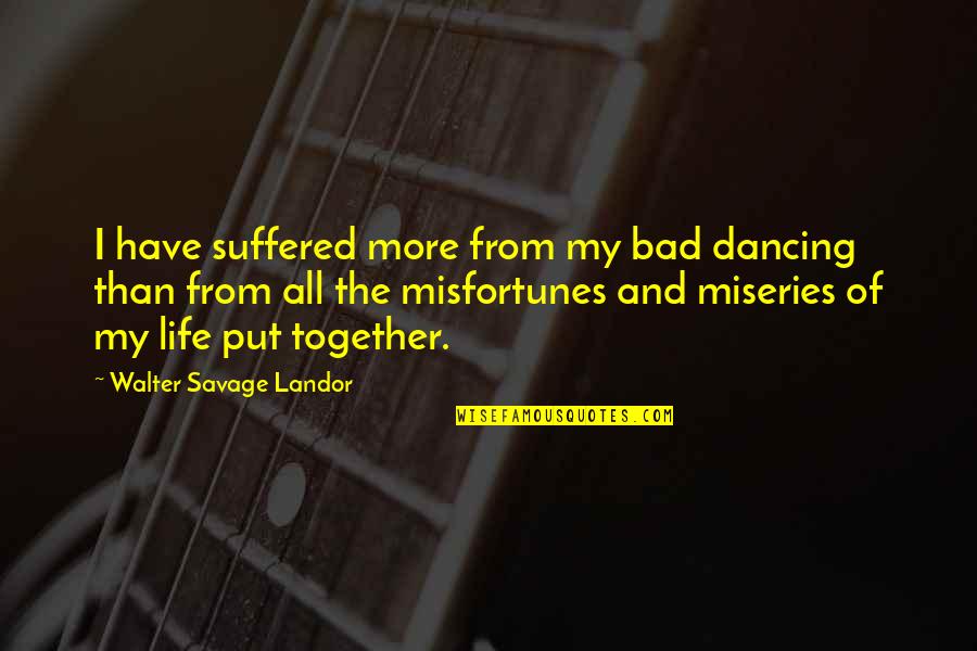 Dechevue Quotes By Walter Savage Landor: I have suffered more from my bad dancing