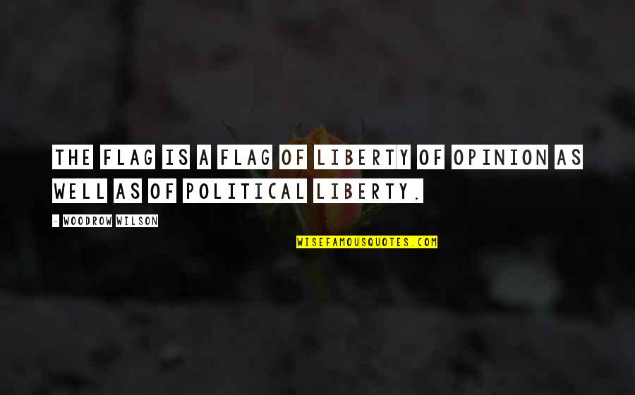 Dechow Quotes By Woodrow Wilson: The flag is a flag of liberty of