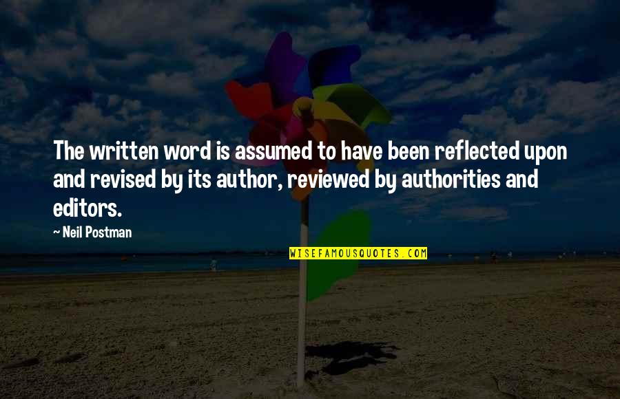 Decias De Nivardo Quotes By Neil Postman: The written word is assumed to have been Decias De Nivardo Quotes By Neil Postman: The written word is assumed to have been