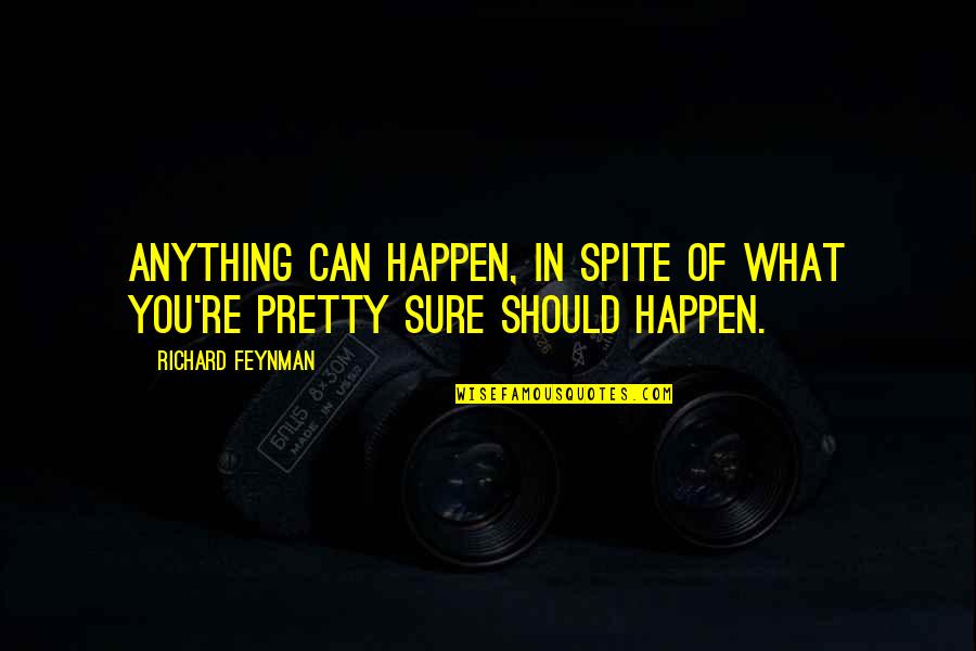 Decias De Nivardo Quotes By Richard Feynman: Anything can happen, in spite of what you're Decias De Nivardo Quotes By Richard Feynman: Anything can happen, in spite of what you're