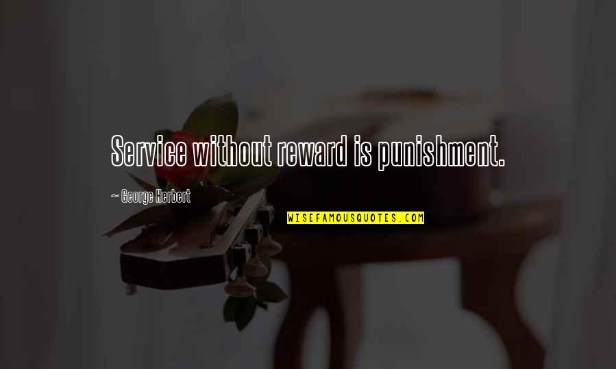 Decias Que Quotes By George Herbert: Service without reward is punishment.