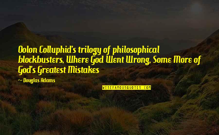Decibals Quotes By Douglas Adams: Oolon Colluphid's trilogy of philosophical blockbusters, Where God