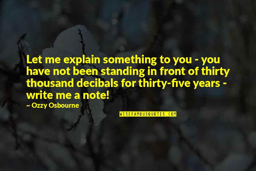 Decibals Quotes By Ozzy Osbourne: Let me explain something to you - you