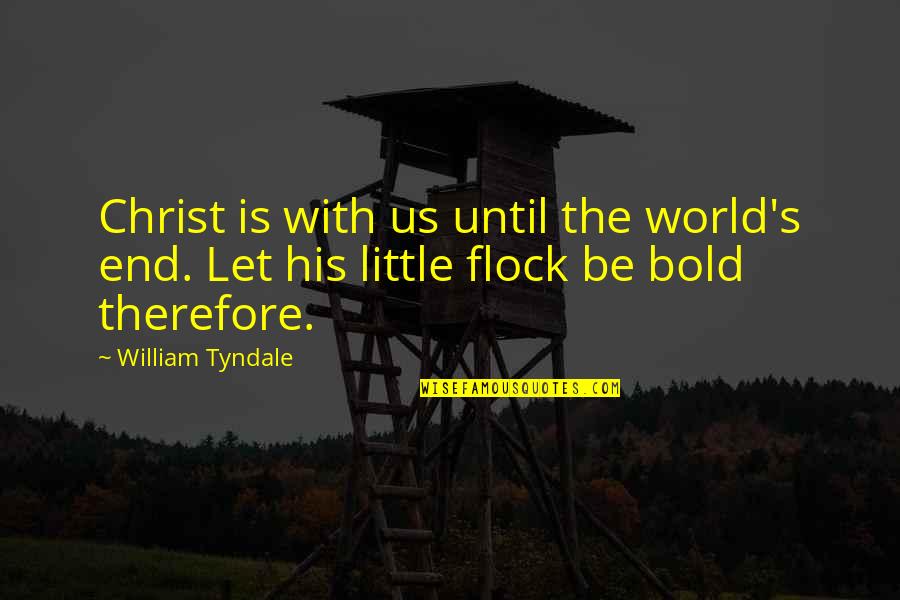 Decibel Quotes By William Tyndale: Christ is with us until the world's end.