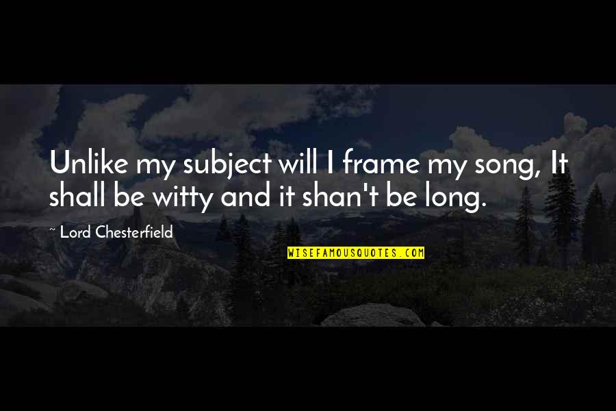 Decibelios Banda Quotes By Lord Chesterfield: Unlike my subject will I frame my song, Decibelios Banda Quotes By Lord Chesterfield: Unlike my subject will I frame my song,