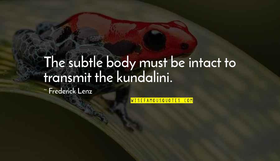 Decibelios In English Quotes By Frederick Lenz: The subtle body must be intact to transmit