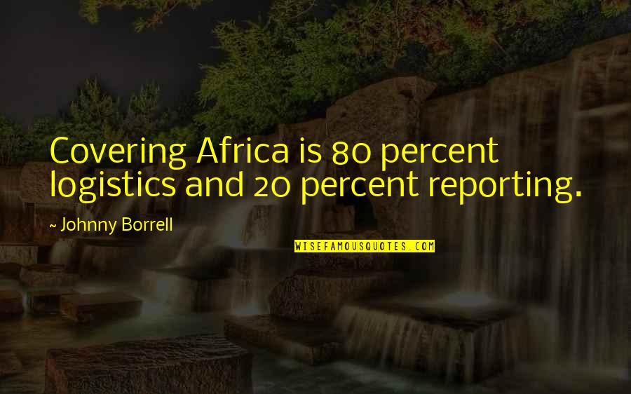 Deciccos Quotes By Johnny Borrell: Covering Africa is 80 percent logistics and 20