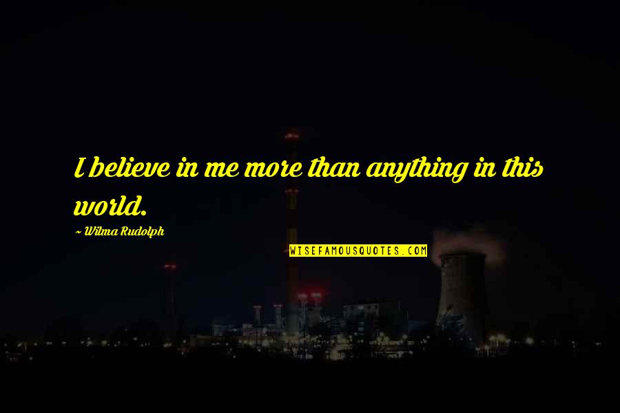 Deciccos Quotes By Wilma Rudolph: I believe in me more than anything in