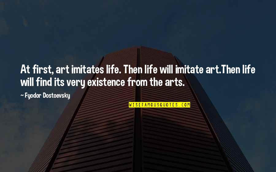 Decida Milionario Quotes By Fyodor Dostoevsky: At first, art imitates life. Then life will