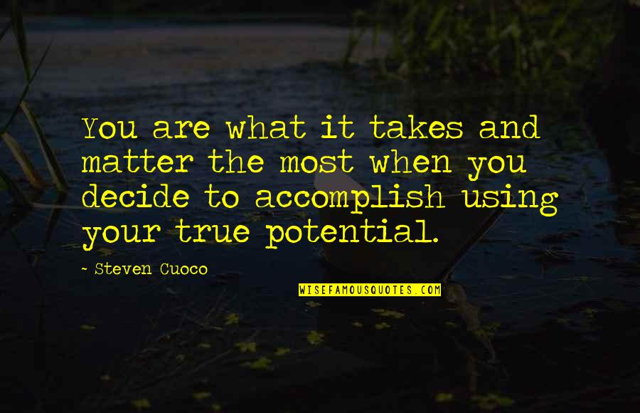 Decide Brainy Quotes By Steven Cuoco: You are what it takes and matter the