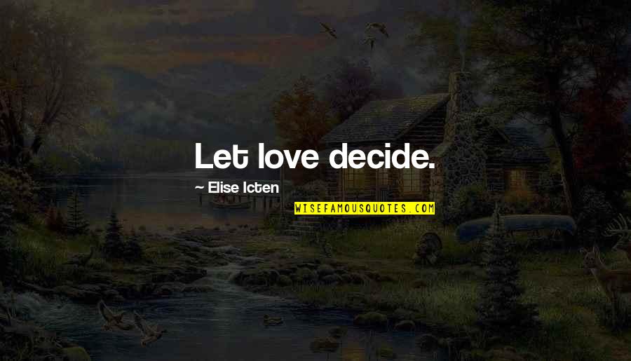Decide Love Quotes By Elise Icten: Let love decide.